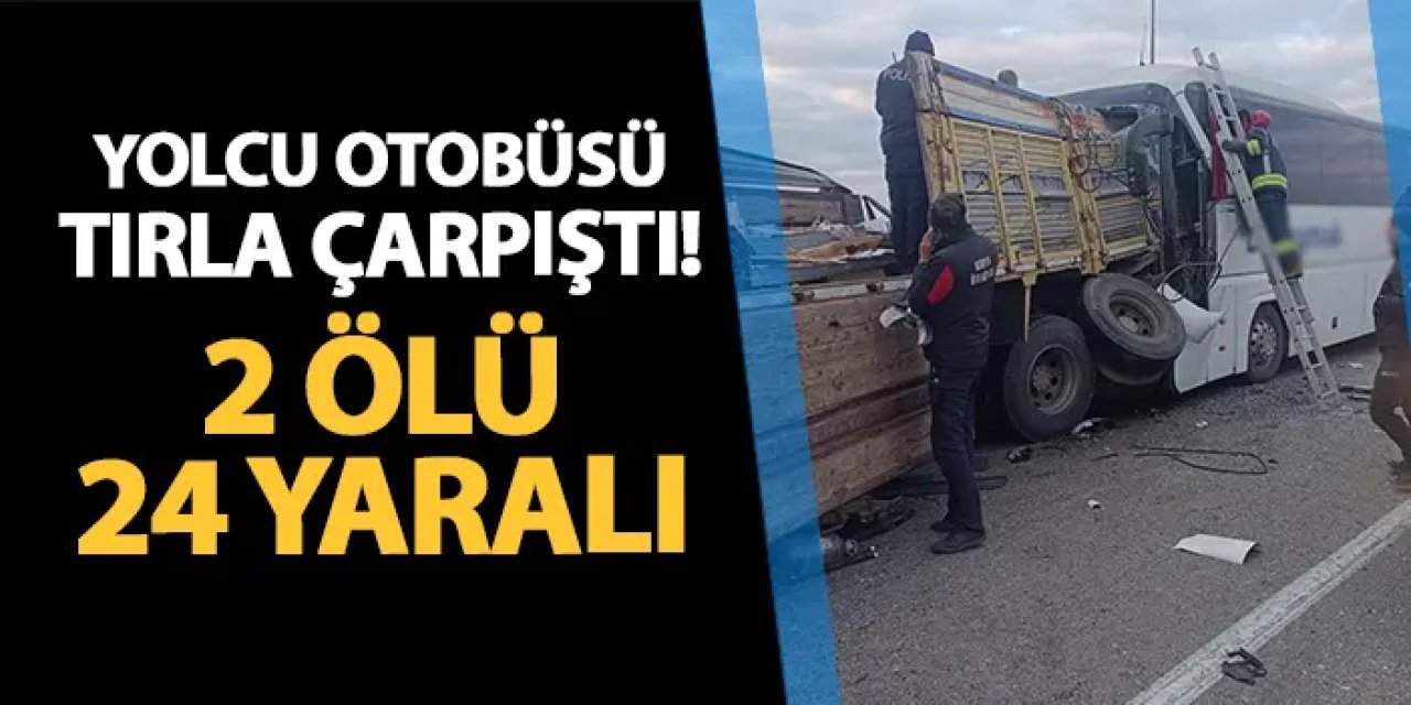 Konya'da yolcu otobüsü TIR ile çarpıştı! 2 ölü, 24 yaralı