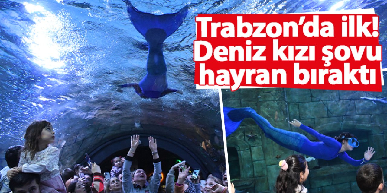 Trabzon Akvaryum’da ilk! Deniz kızı şovu hayran bıraktı