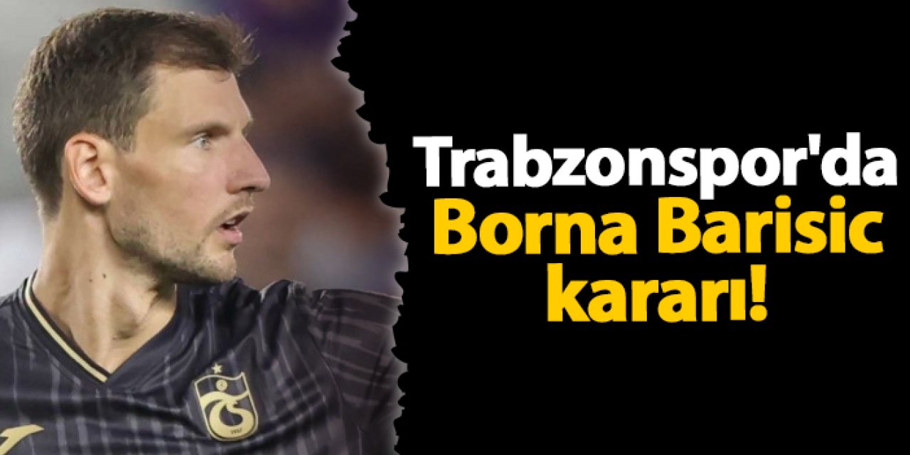 Trabzonspor'da Borna Barisic kararı!