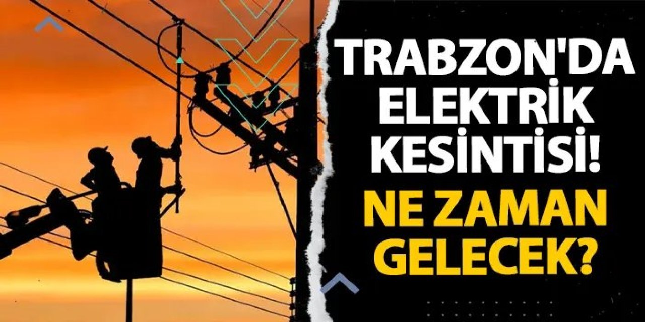 Trabzon’un Bazı Mahallelerinde 25 Ocak’ta Elektrik Kesintisi