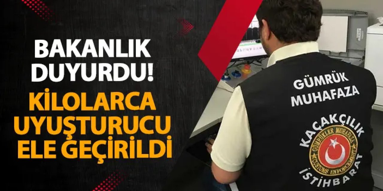 Bakanlık duyurdu! Kilolarca uyuşturucu ele geçirildi