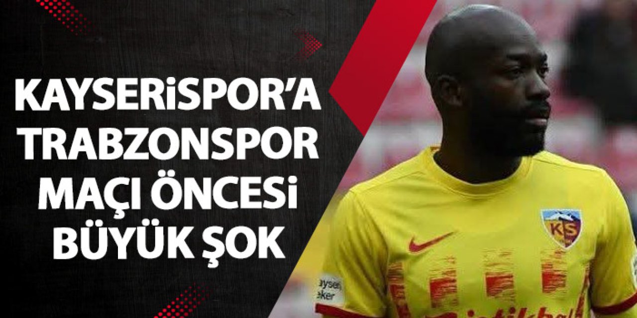 Kayserispor’a Trabzonspor maçı öncesi büyük şok! Forma giyemeyecek