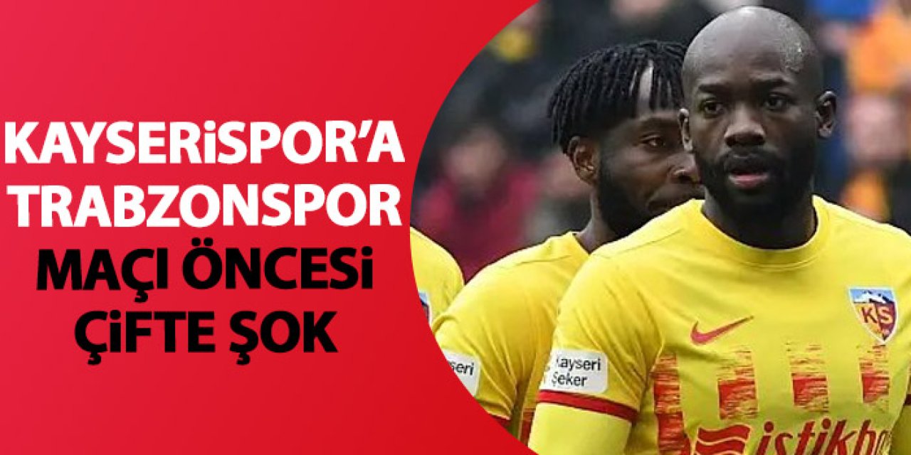 Kayserispor'a Trabzonspor maçı öncesi bir şok daha!