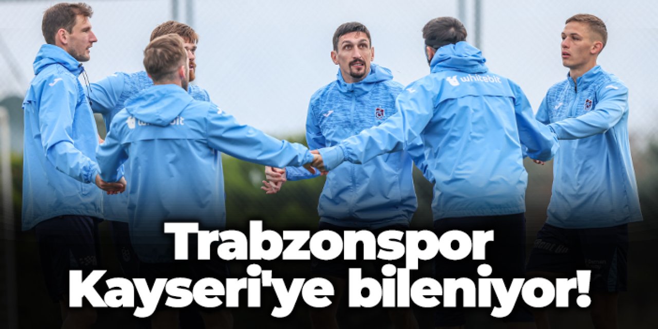 Trabzonspor, Kayserispor maçı için hazırlıklarını sürdürüyor