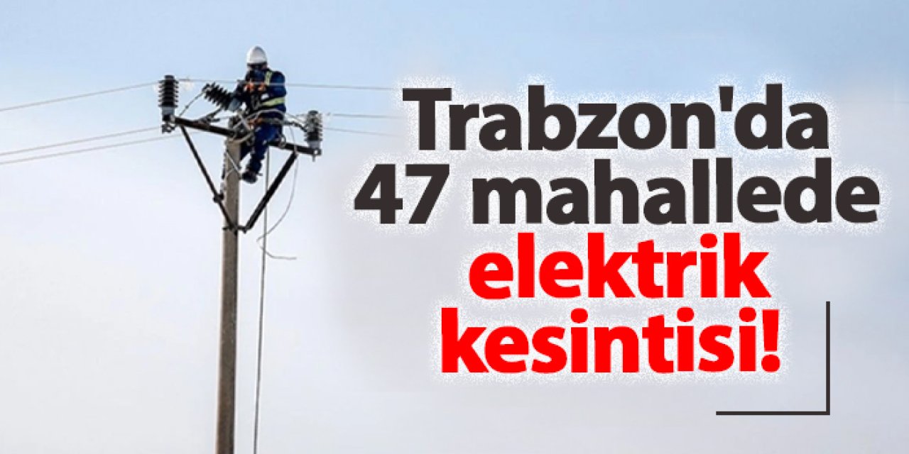 Trabzon’da 26 Ocak’ta Planlı Elektrik Kesintisi Uygulanacak