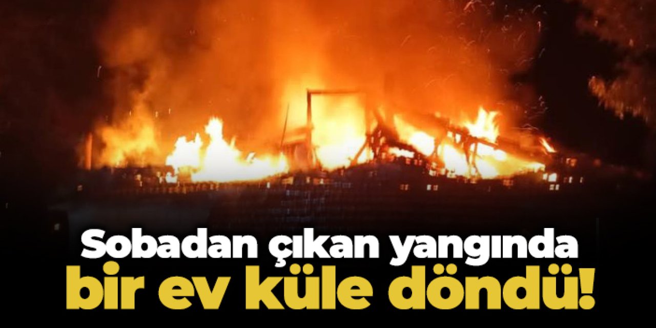 Ordu Kumru’da korkutan yangın: Ev küle döndü!