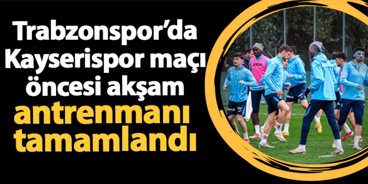 Trabzonspor, Kayserispor maçı hazırlıklarını sürdürdü