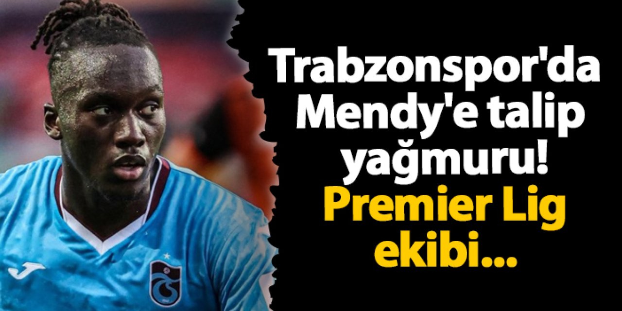 Trabzonspor'da Mendy'e talip yağmuru! Premier Lig ekibi...