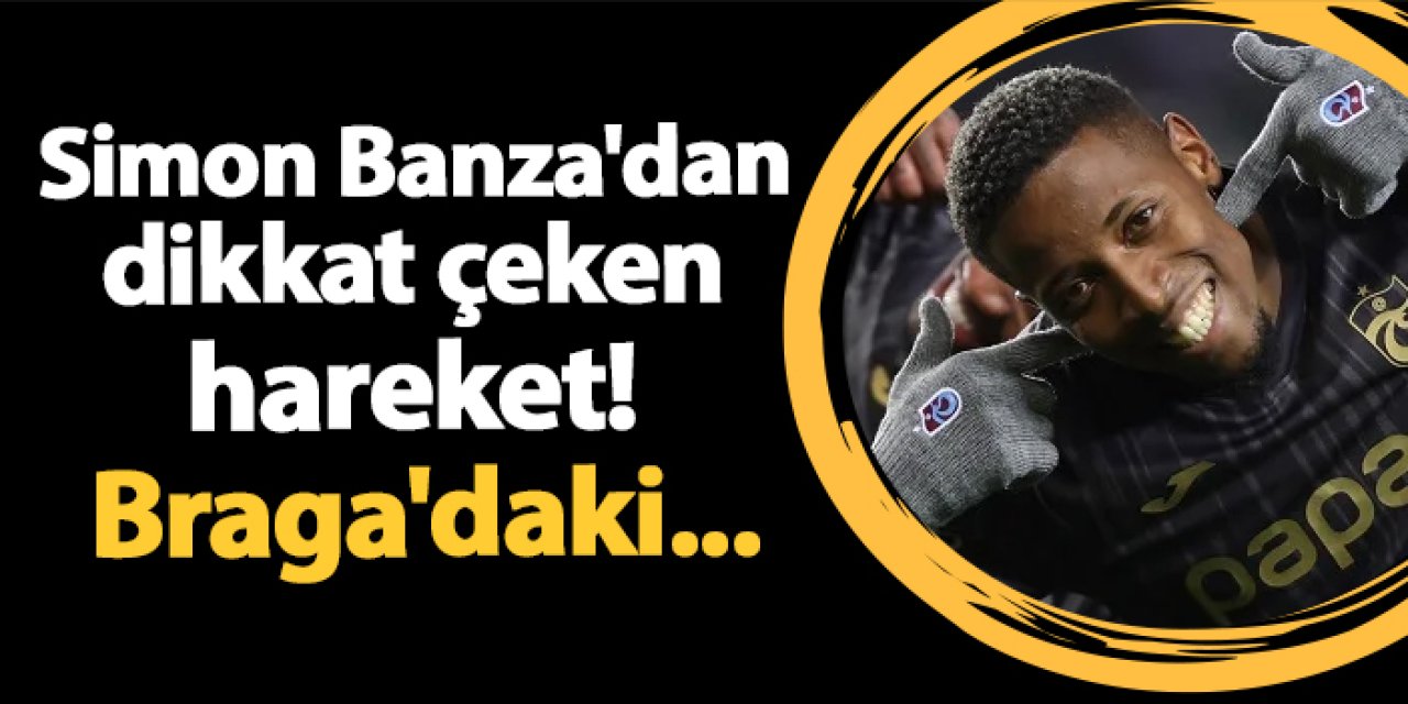 Simon Banza'dan dikkat çeken hareket! Braga'daki...