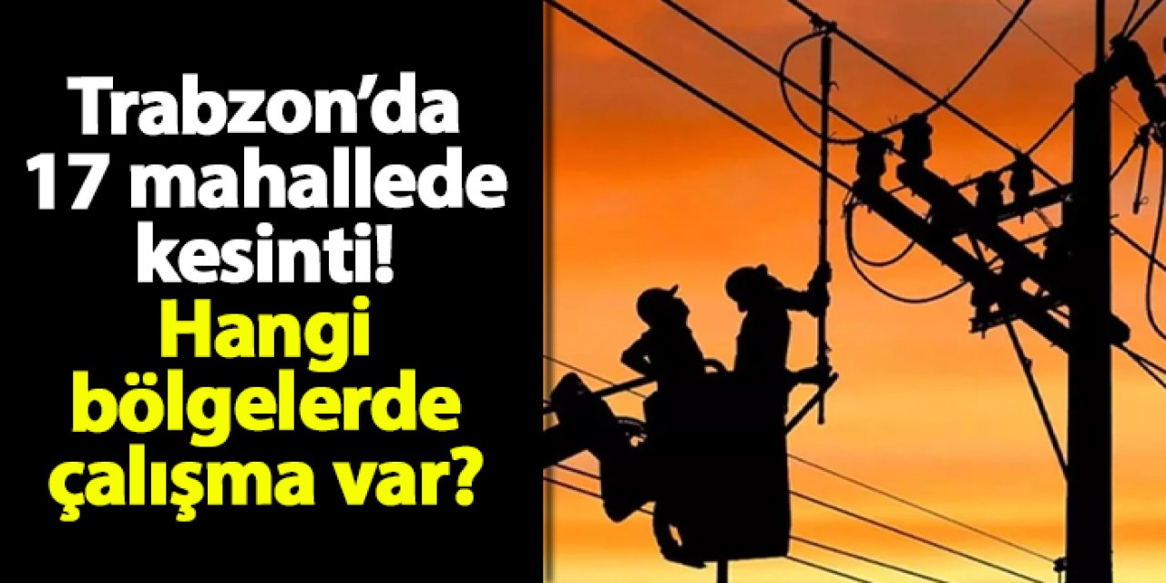 Trabzon’da 27 Ocak’ta Planlı Elektrik Kesintisi Uygulanacak