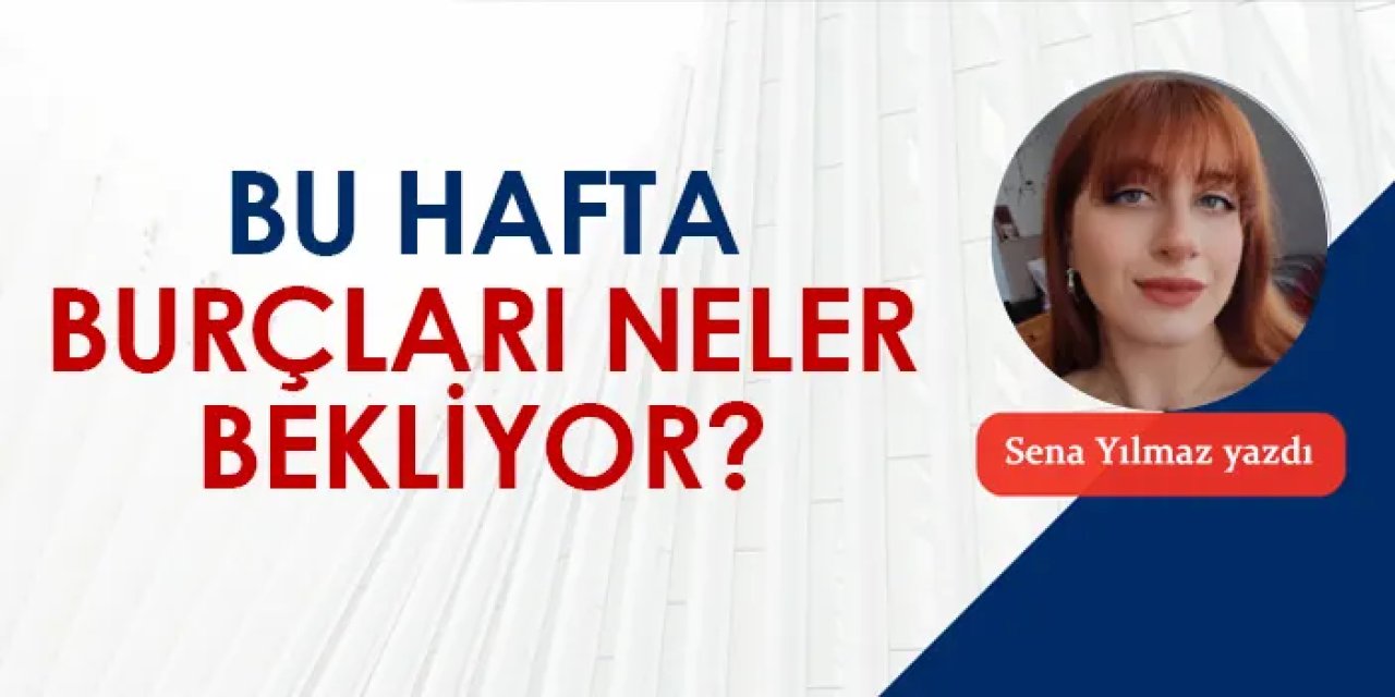 İç dünyamızı keşfedeceğimiz bir süreç! Bu hafta burçları neler bekliyor?