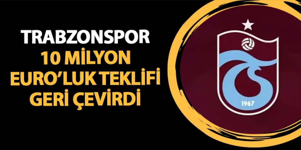 Trabzonspor'un yıldızına 10 milyon Euro'luk teklif! Kabul edilmedi