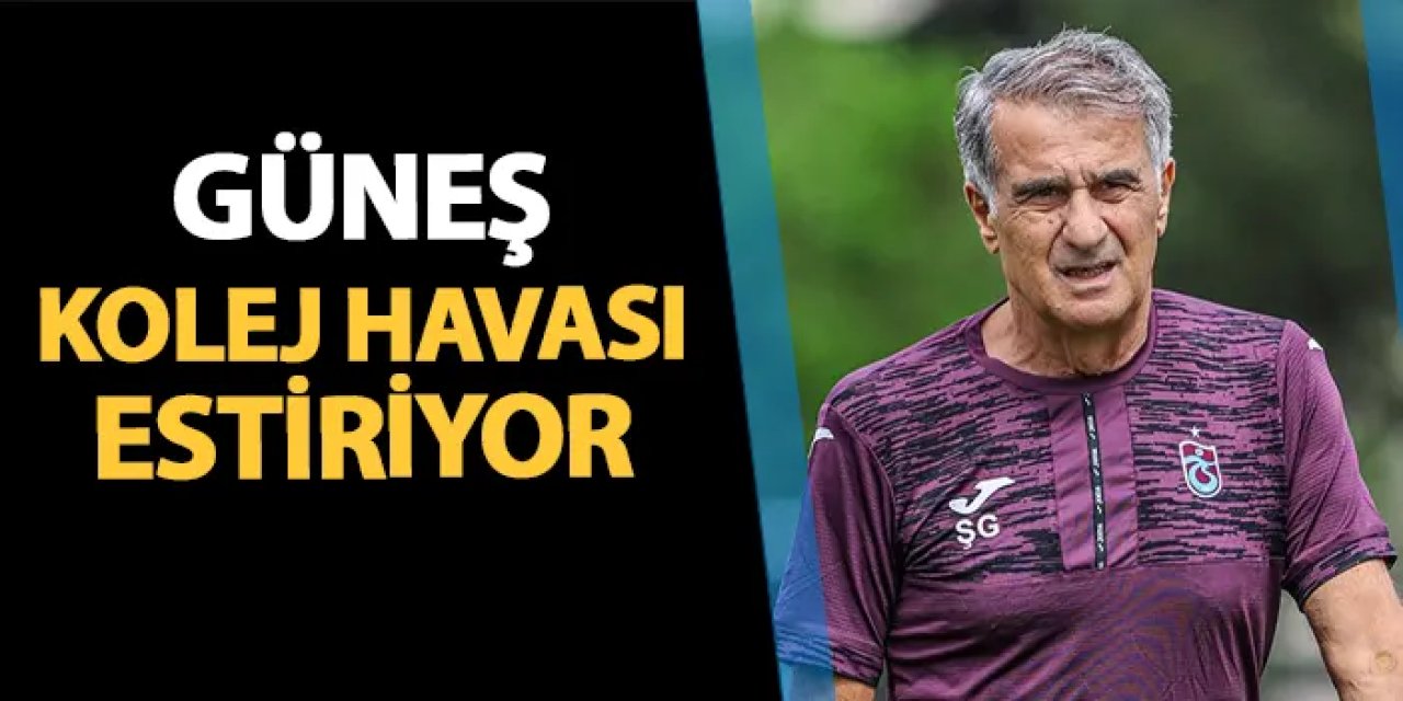 Trabzonspor'da Güneş kolej havası estiriyor