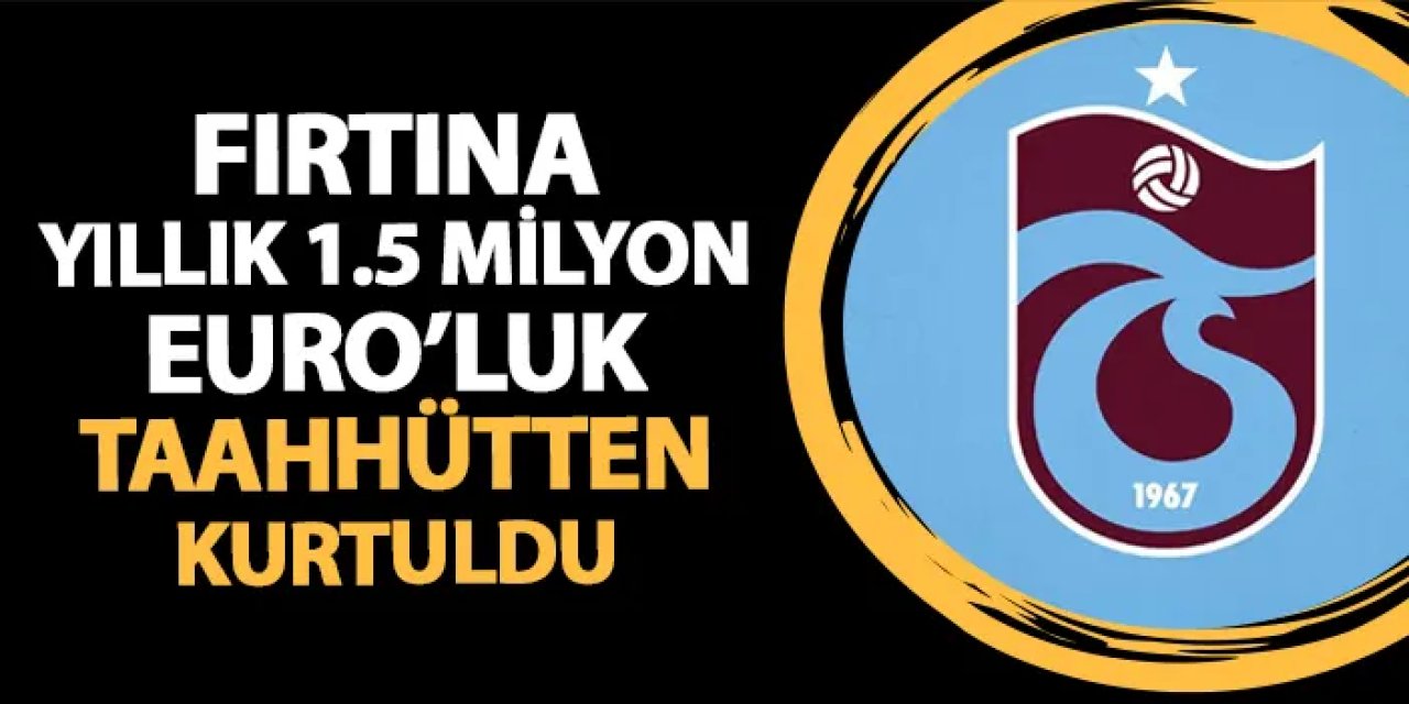 Trabzonspor 1.5 milyon Euro'luk taahhütten kurtuldu