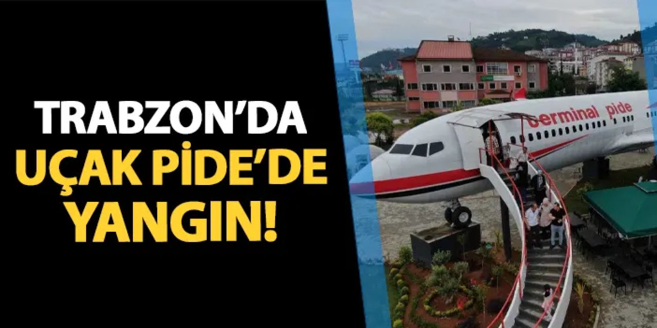 Trabzon'un uçak pide salonunda yangın!