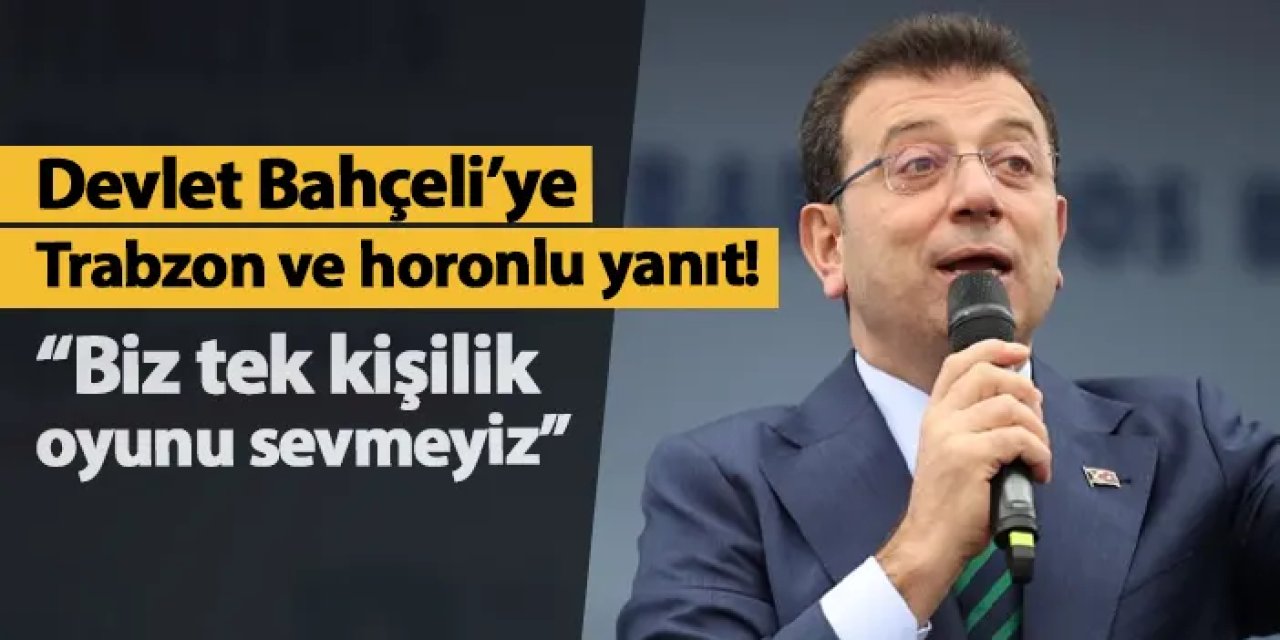 İBB Başkanı İmamoğlu'ndan Bahçeli'ye Trabzon ve horonlu yanıt!