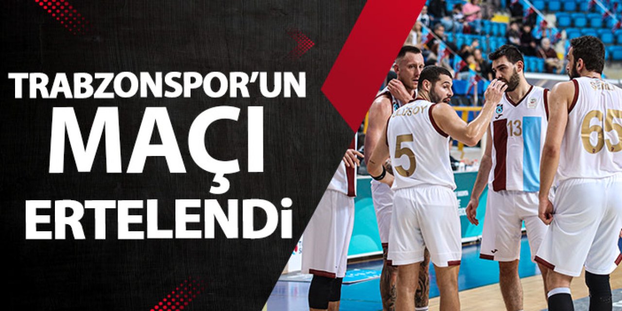 Trabzonspor’un maçı ertelendi
