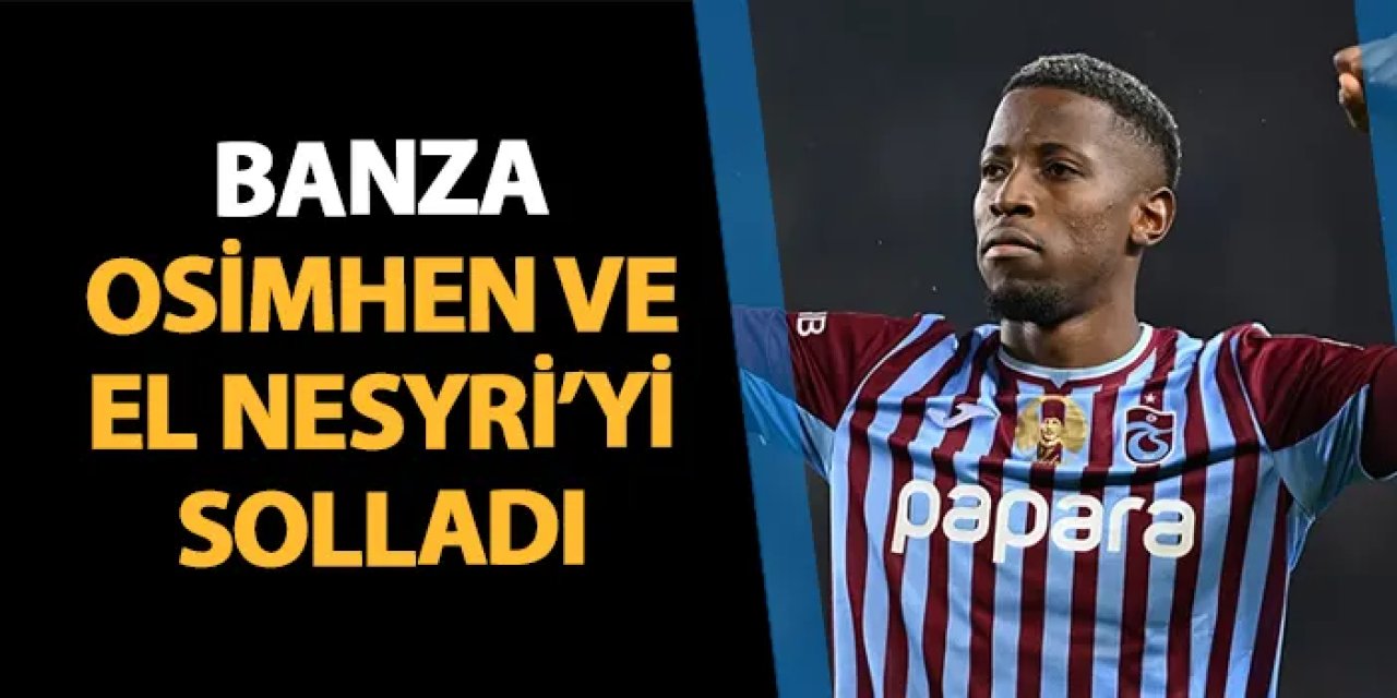 Trabzonspor'un yıldızı Banza, Osimhen ve El-Nesyri'yi solladı