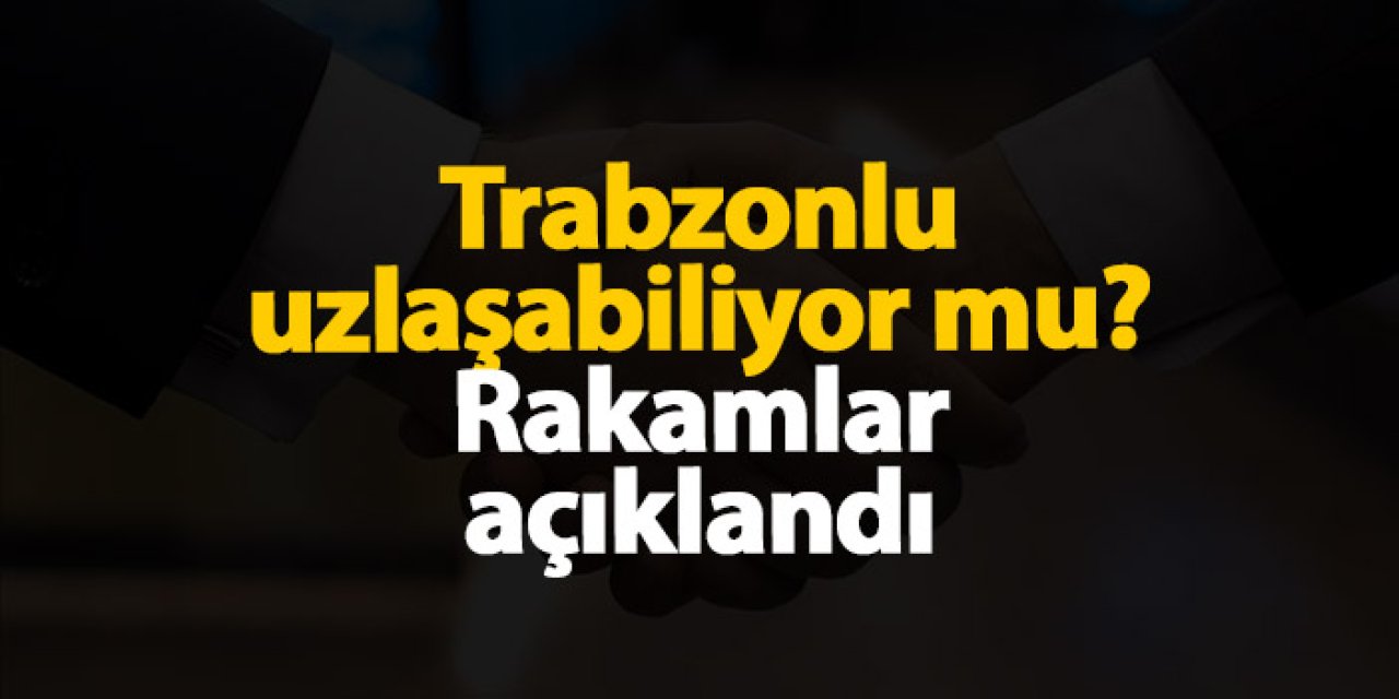 Trabzonlu uzlaşabiliyor mu? Resmi rakamlar açıklandı