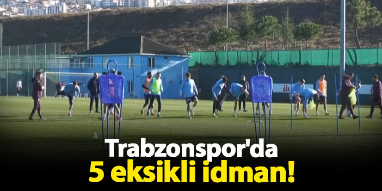 Trabzonspor'da 5 eksikli idman!