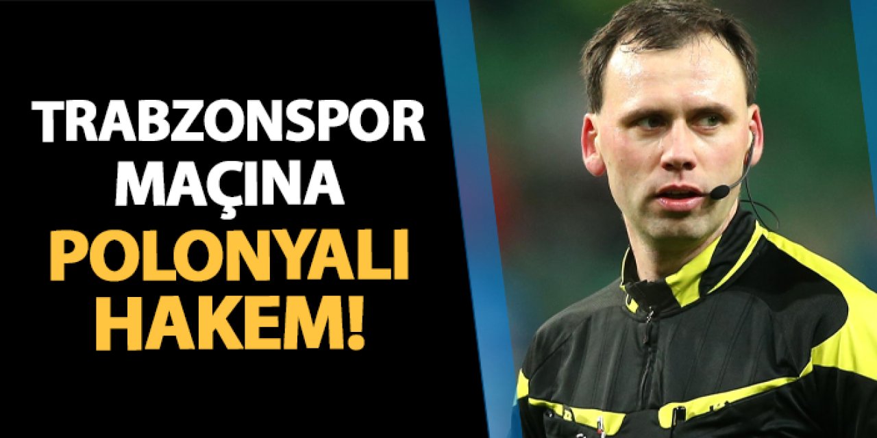 Kayserispor - Trabzonspor maçına Polonyalı hakem!