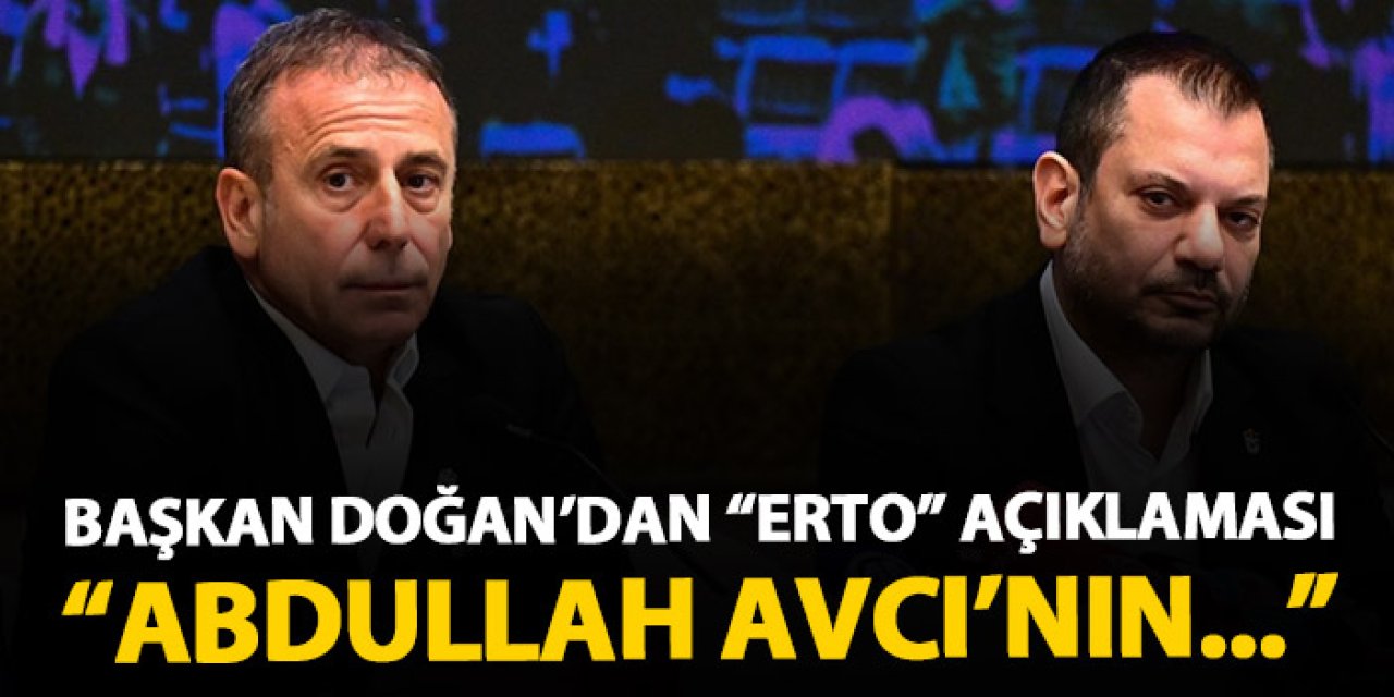 Trabzonspor’da Başkan Doğan’dan “Erto” açıklaması “Abdullah Avcı’nın…”