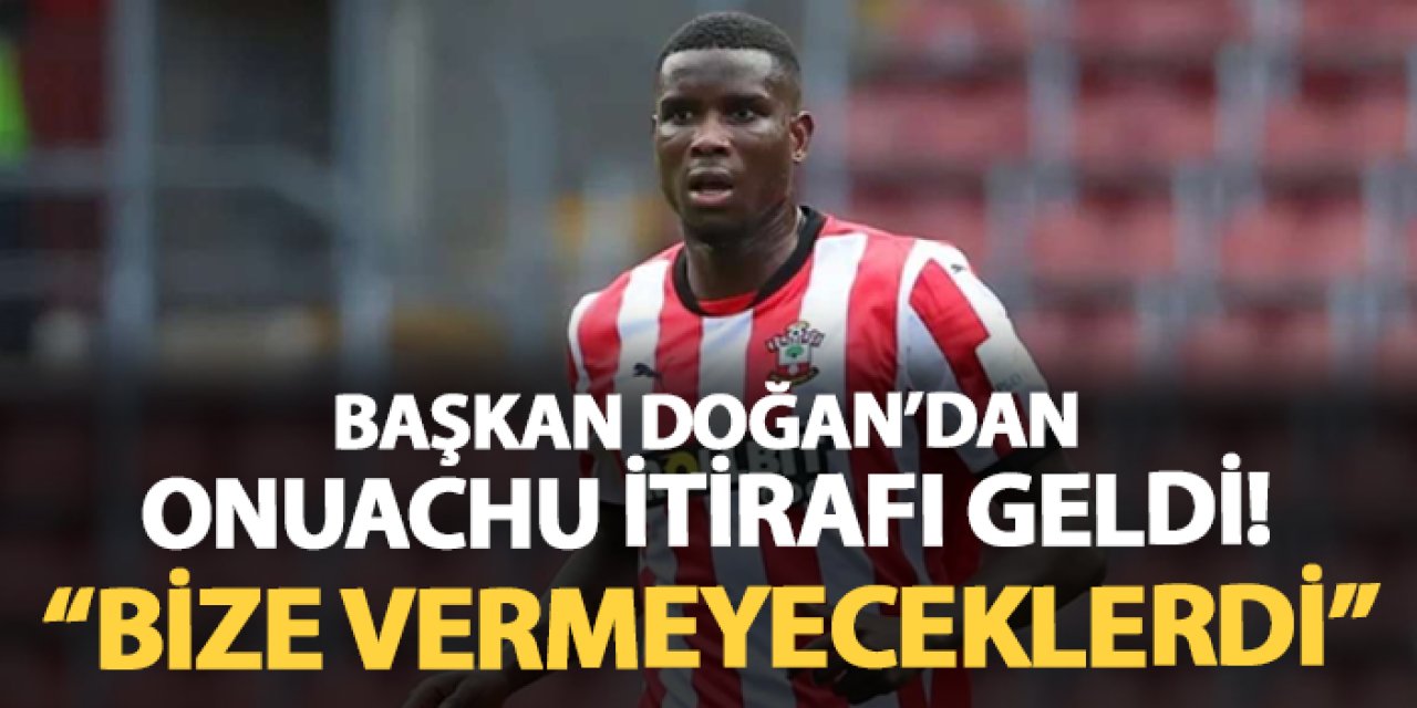 Trabzonspor'da Başkan Doğan'dan Onuachu itirafı! "Bize vermeyeceklerdi"