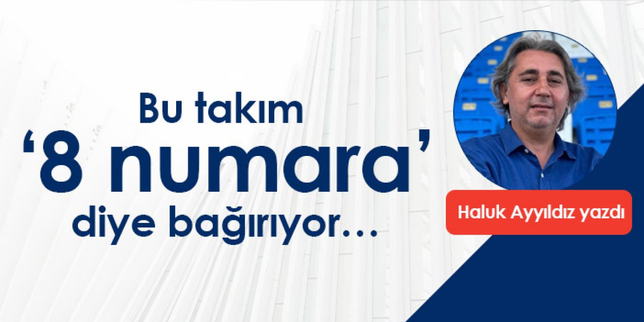 Bu takım ‘8 numara’ diye bağırıyor…