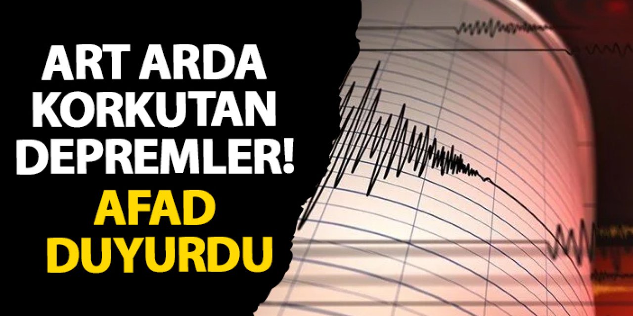 Art arda korkutan depremler! AFAD duyurdu