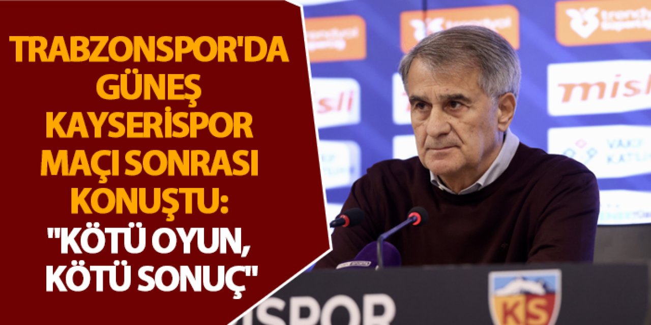 Şenol Güneş: “Kötü oyun, kötü sonuç, iki puan kaybettik”