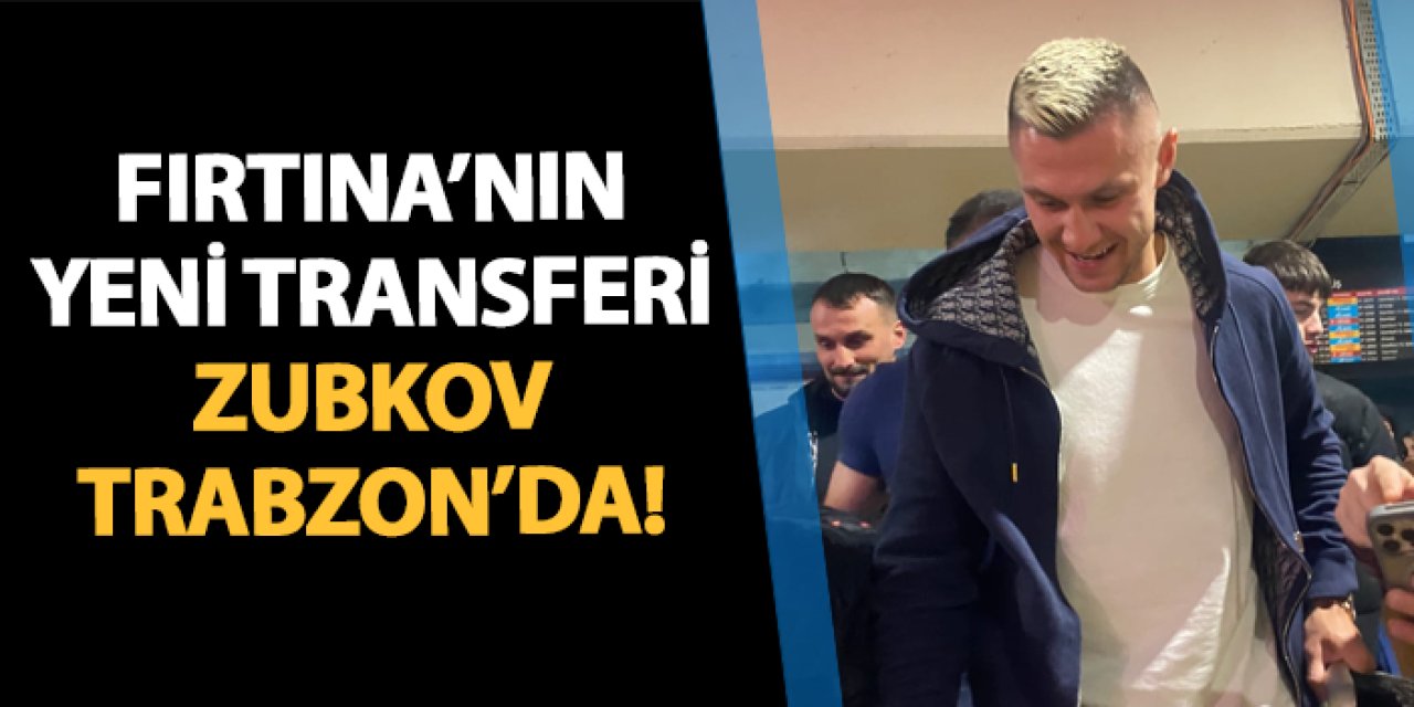 Trabzonspor'un yeni transferi Zubkov Trabzon'da!
