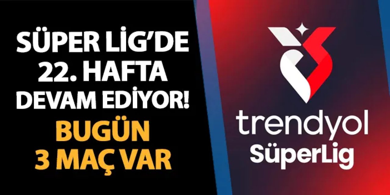Süper Lig'de bugün hangi maçlar var? 2 Şubat Pazar 2025