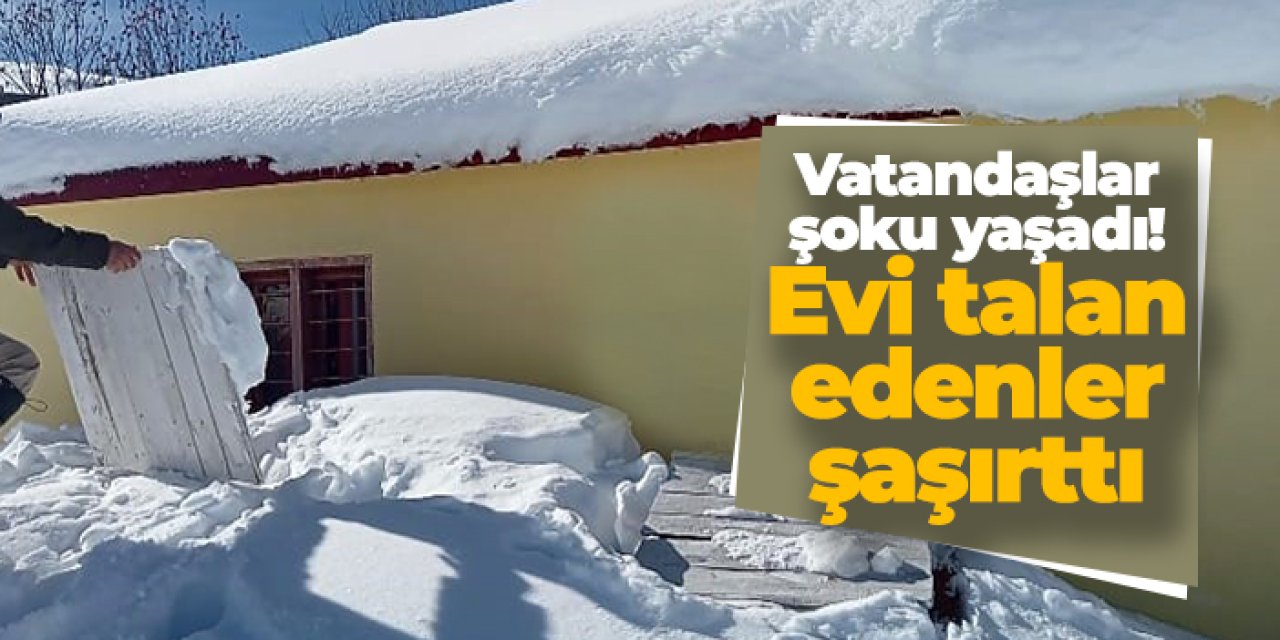 Vatandaşlar şoku yaşadı! Evi talan edenler şaşırttı