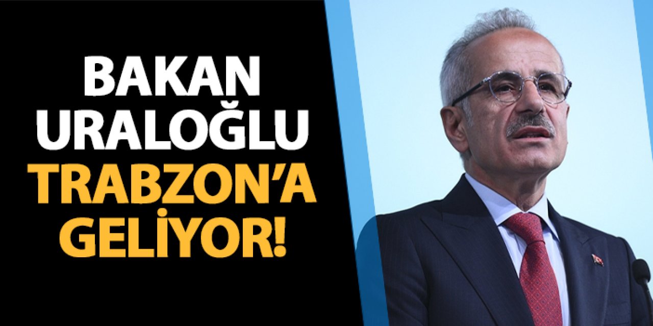 Bakan Uraloğlu 3 Şubat’ta Trabzon’da Ziyaretlerde Bulunacak