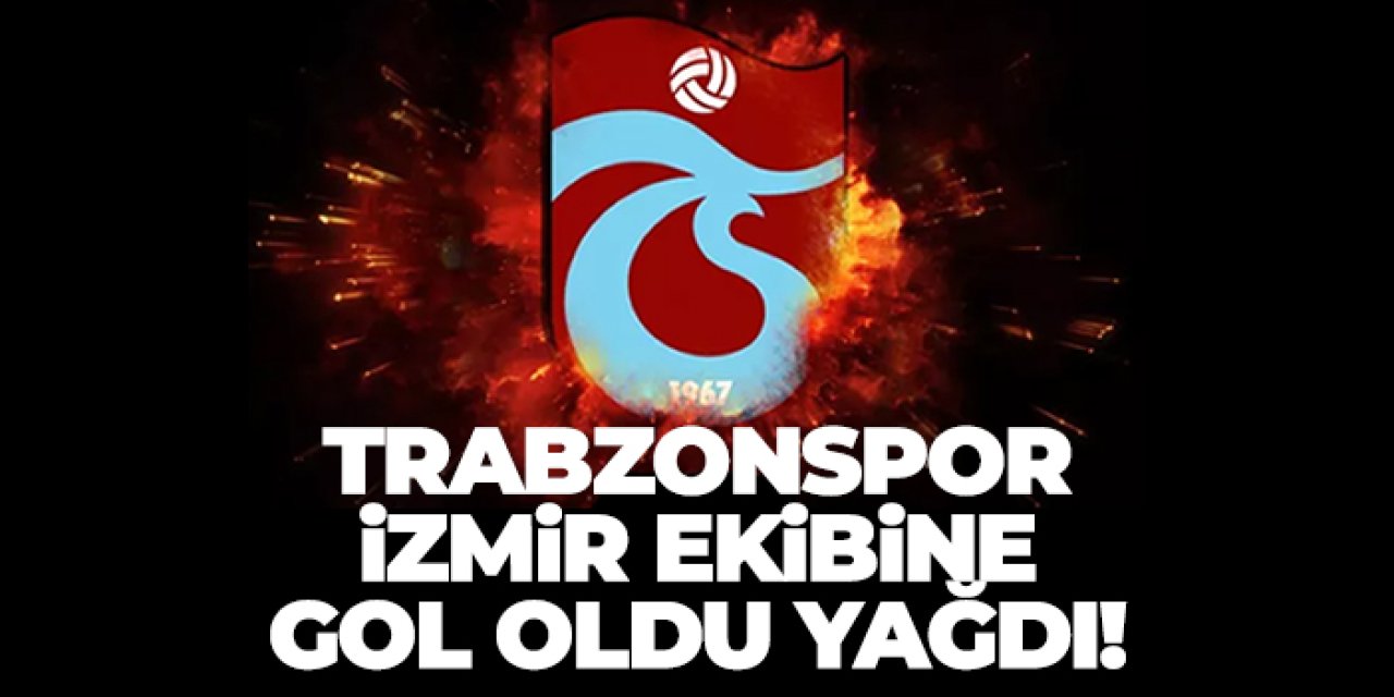 Trabzonspor İzmir ekibine gol oldu yağdı!