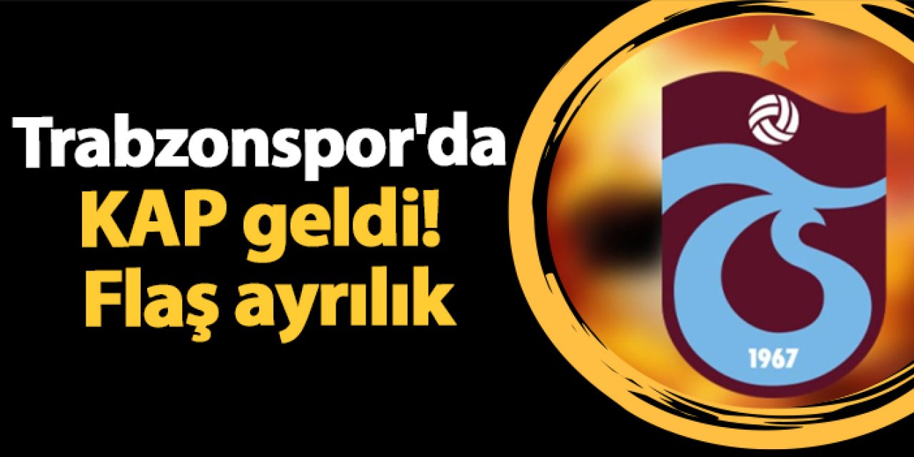 Trabzonspor'da KAP geldi! Flaş ayrılık
