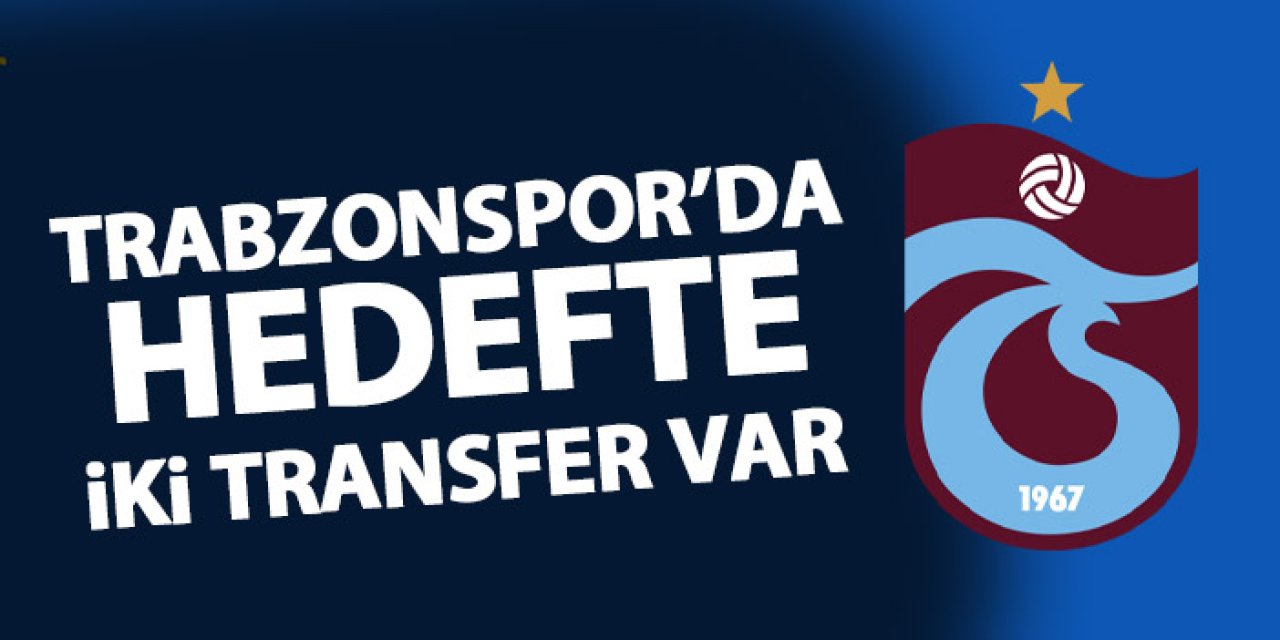 Trabzonspor transferde hız kesmiyor: Stoper ve orta saha gündemde
