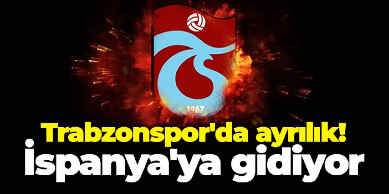 Trabzonspor'da ayrılık! İspanya'ya gidiyor