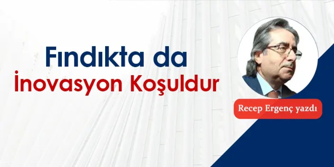 Fındıkta da İnovasyon Koşuldur
