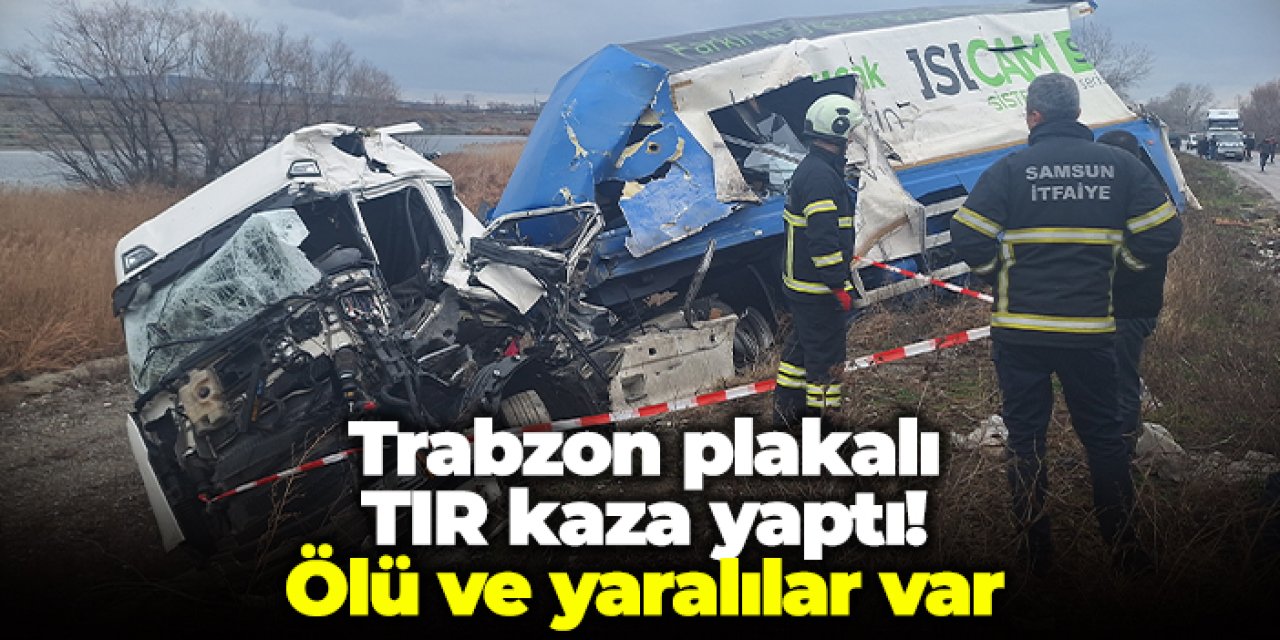 Trabzon plakalı TIR kaza yaptı! Ölü ve yaralılar var