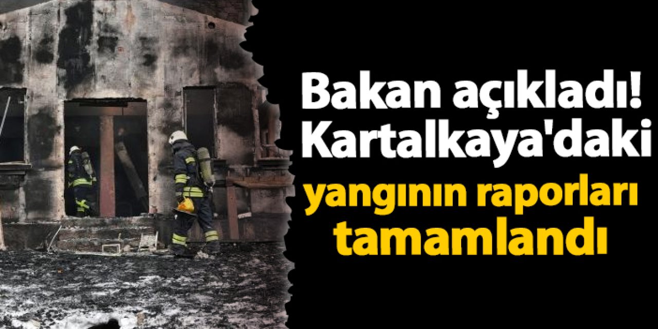 Bakan açıkladı! Kartalkaya'daki yangının raporları tamamlandı