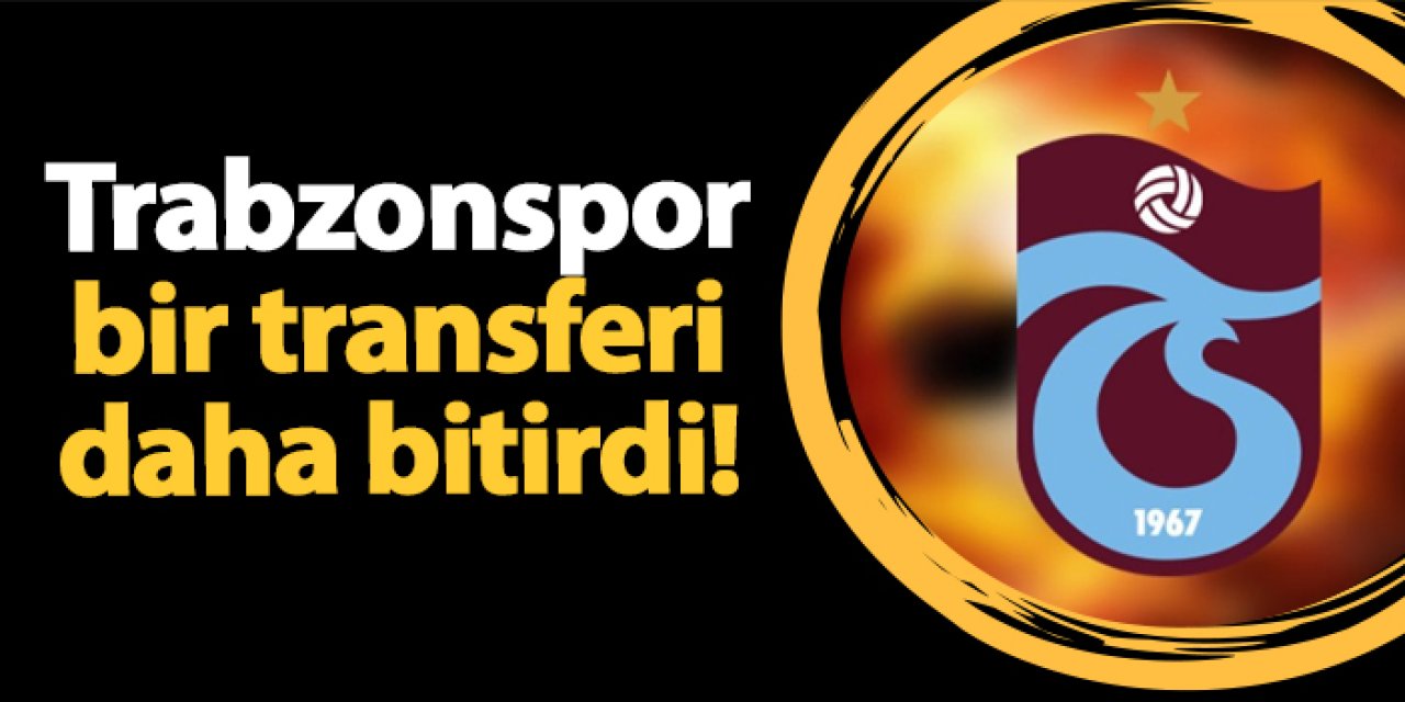 Trabzonspor bir transferi daha bitirdi!