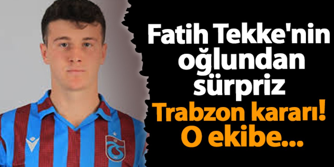 Fatih Tekke'nin oğlundan sürpriz Trabzon kararı! O ekibe...