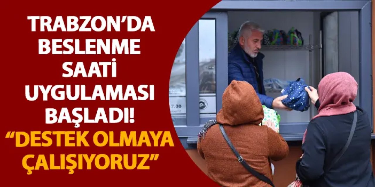 Trabzon’da beslenme saati uygulaması başladı! “Destek olmaya çalışıyoruz”