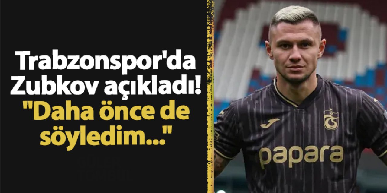 Trabzonspor'da Zubkov açıkladı: "Daha önce de söyledim..."