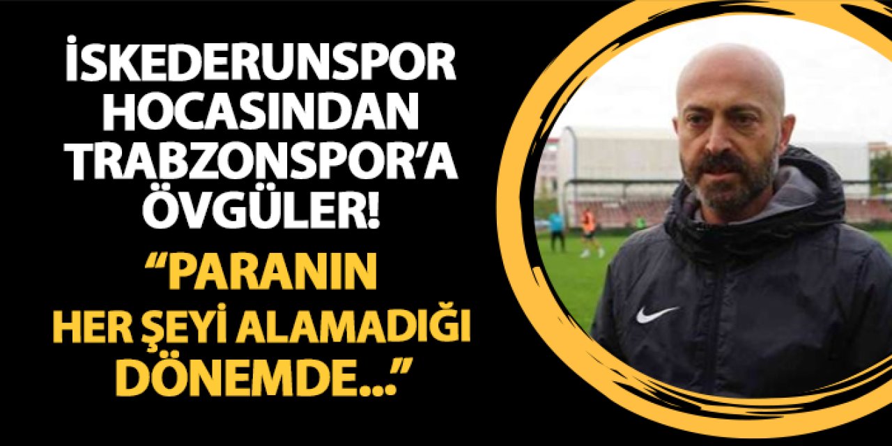 İskenderunspor hocasından Trabzonspor'a övgüler! "Paranın her şeyi alamadığı dönemde..."