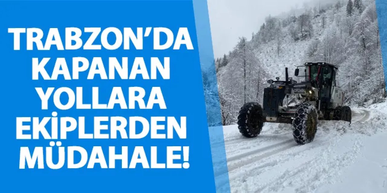 Trabzon’da kapanan yollara ekiplerden müdahale!