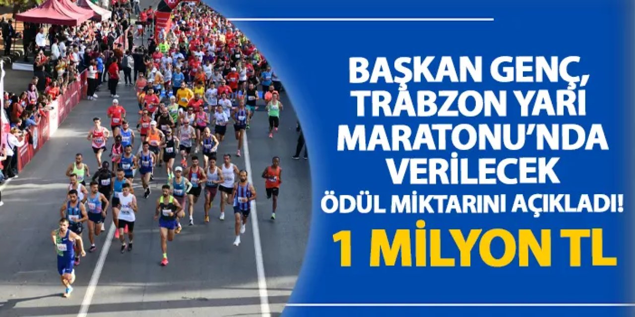 Başkan Genç, Trabzon Yarı Maratonu’nda verilecek ödül miktarını açıkladı!