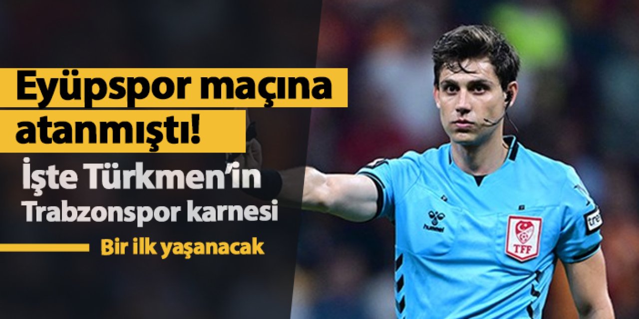 Eyüpspor maçına atanmıştı! İşte Mehmet Türkmen'in Trabzonspor karnesi