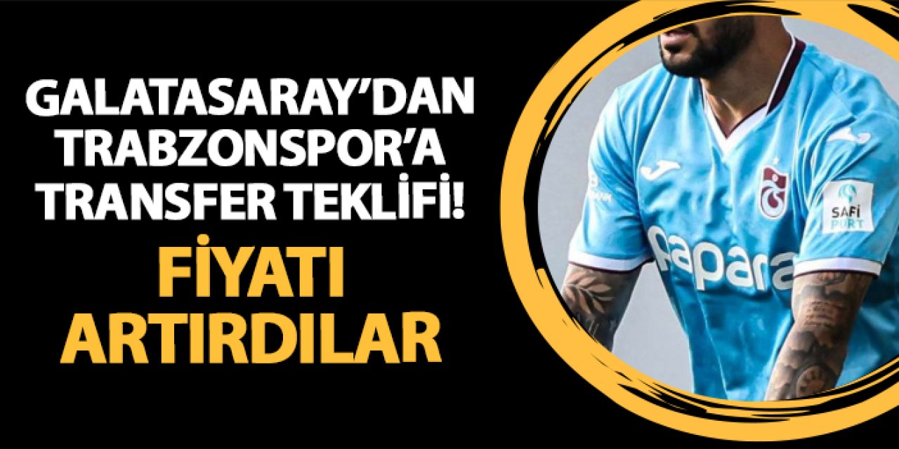 Trabzonsporlu oyuncudan vazgeçmiyorlar! Galatasaray teklif artırdı